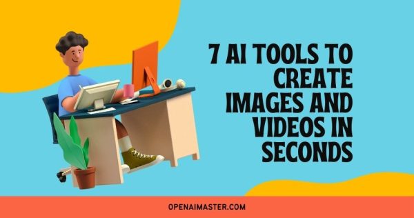 7 AI Tools To Create Images and Videos In Seconds