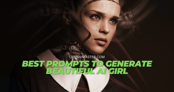 Best Prompts to Generate Beautiful AI Girl