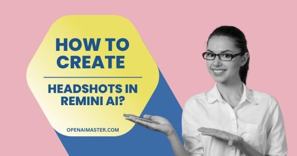 How To Create Headshots In Remini AI?