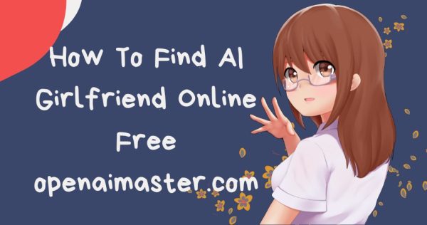 How To Find AI Girlfriend Online Free