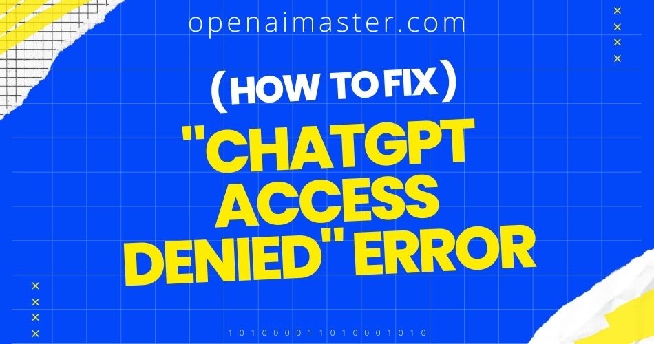 How To Fix "Chatgpt Access Denied" Error