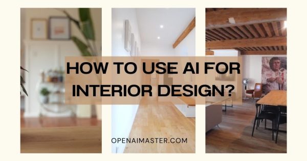 How To Use AI For Interior Design?