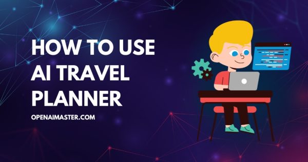 How to Use AI Travel Planner