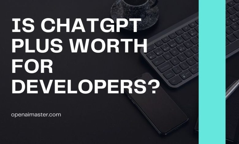Is ChatGPT Plus Worth For Developers?