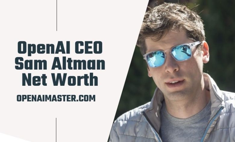 OpenAI CEO Sam Altman Net Worth
