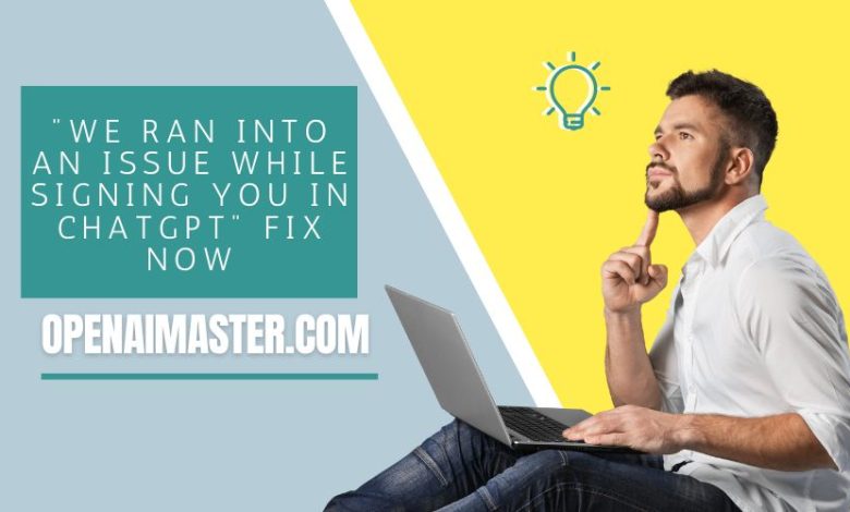 We Ran Into an Issue While Signing You In ChatGPT