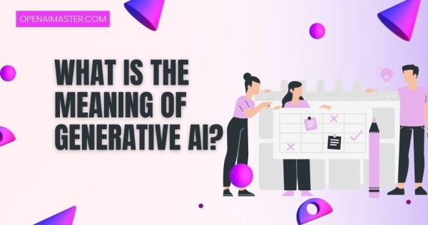 What Is The Meaning Of Generative AI?