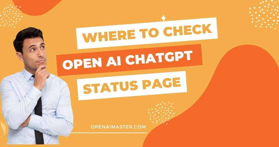 Where To Check Open AI ChatGPT Status Page