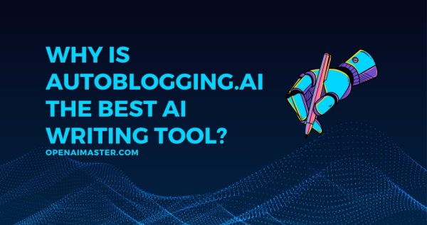 Why Is Autoblogging.ai the Best AI Writing Tool