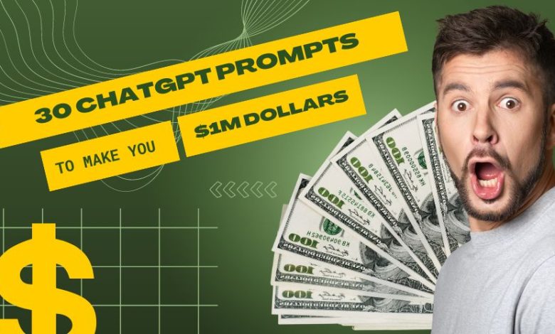 30 ChatGPT Prompts To Make You $1M Dollars