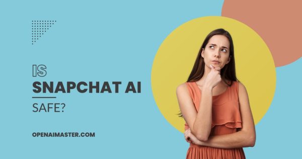 Is Snapchat AI Safe?