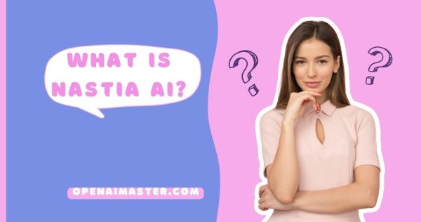 What Is Nastia AI?
