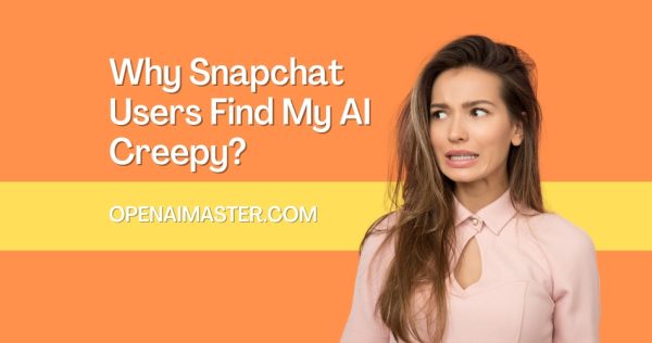 Why Snapchat Users Find My AI Creepy?
