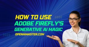 How to Use Adobe Firefly's Generative AI Magic
