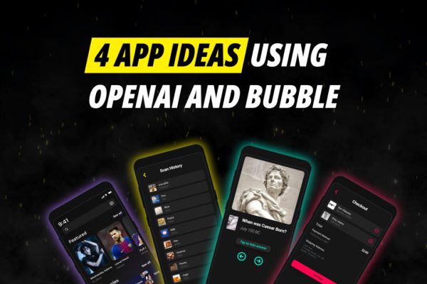 4 App Ideas Using OpenAI’s API and Bubble