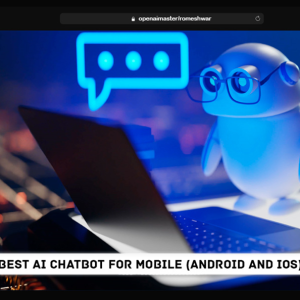 Best AI Chatbot For Mobile (Android & iOS)