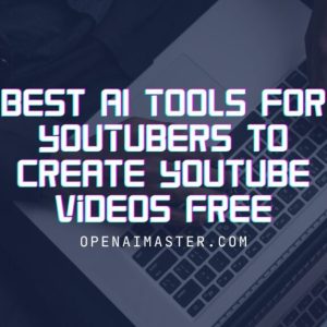 Best AI Tools for YouTubers to Create Youtube Videos Free