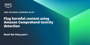 Flag harmful content using Amazon Comprehend toxicity detection