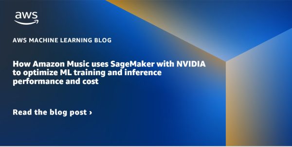 How Amazon Music uses SageMaker with NVIDIA to optimize ML training and inference performance and cost