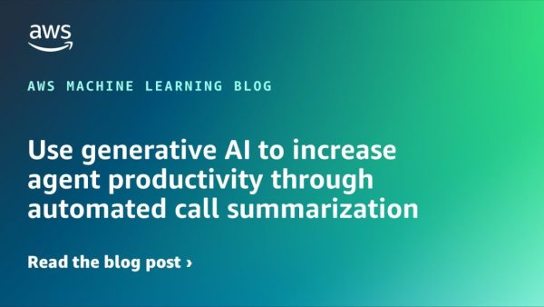 Use generative AI to increase agent productivity through automated call summarization